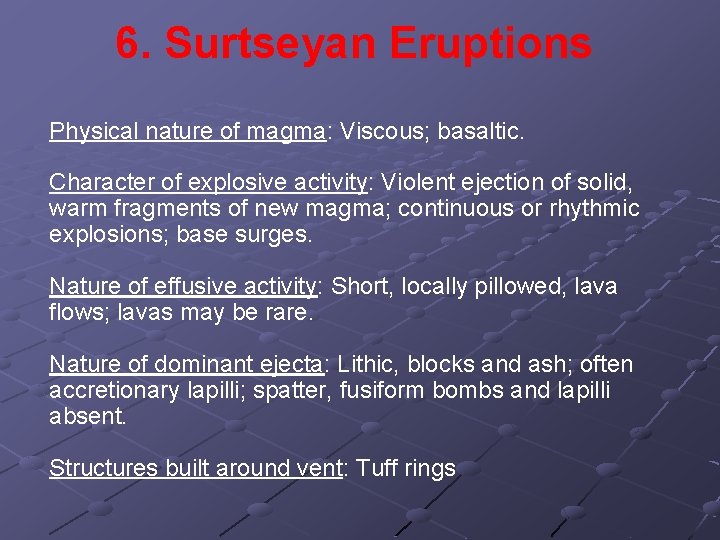 6. Surtseyan Eruptions Physical nature of magma: Viscous; basaltic. Character of explosive activity: Violent
