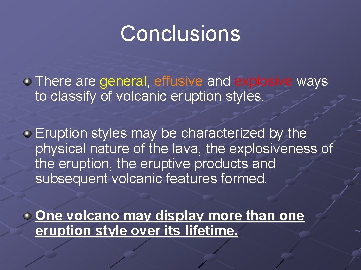 Conclusions There are general, effusive and explosive ways to classify of volcanic eruption styles.