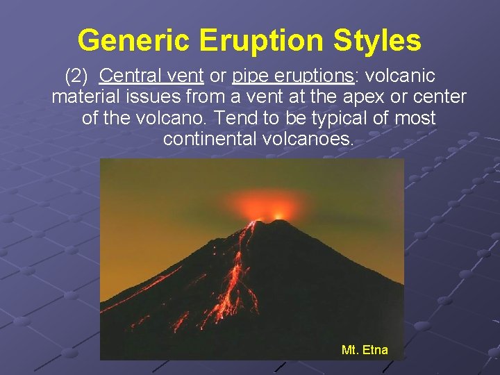 Generic Eruption Styles (2) Central vent or pipe eruptions: volcanic material issues from a