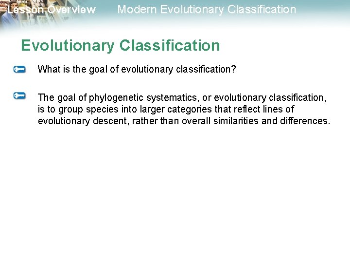 Lesson Overview Modern Evolutionary Classification What is the goal of evolutionary classification? The goal