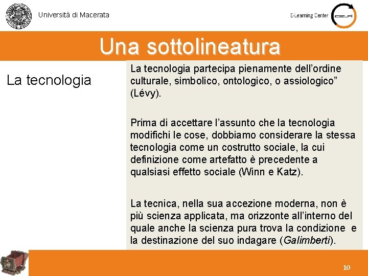 Università di Macerata Una sottolineatura La tecnologia partecipa pienamente dell’ordine culturale, simbolico, ontologico, o