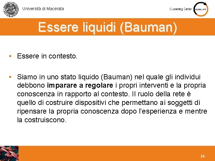 Università di Macerata Essere liquidi (Bauman) • Essere in contesto. • Siamo in uno