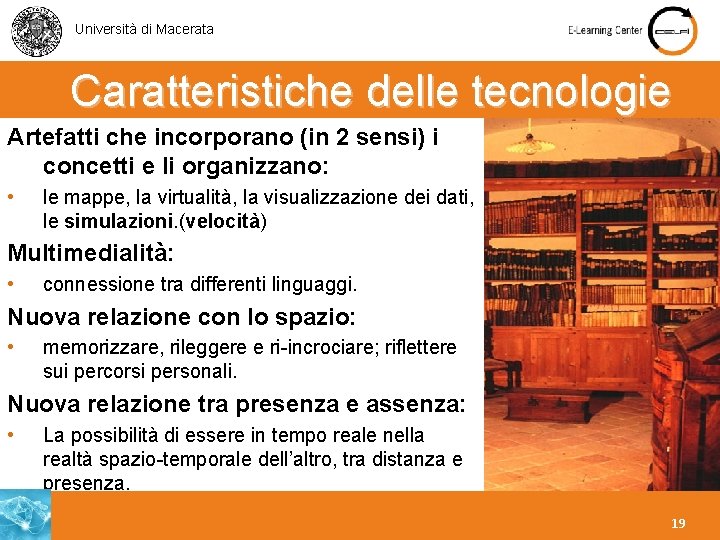 Università di Macerata Caratteristiche delle tecnologie Artefatti che incorporano (in 2 sensi) i concetti