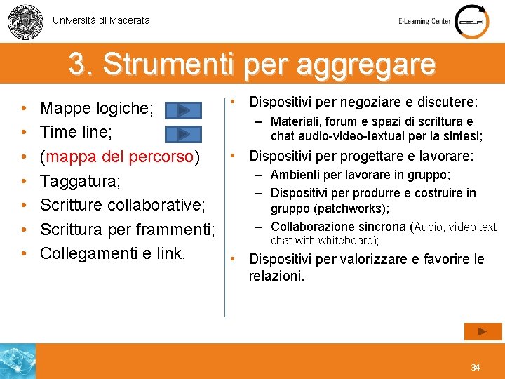 Università di Macerata 3. Strumenti per aggregare • • Dispositivi per negoziare e discutere: