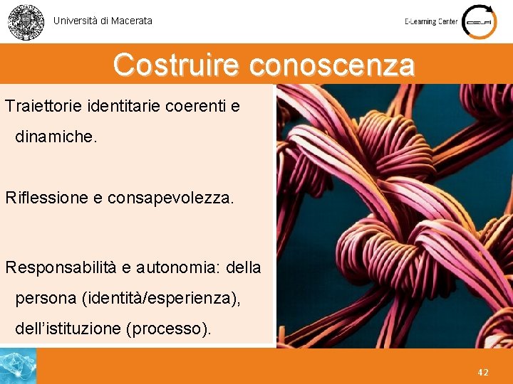 Università di Macerata Costruire conoscenza Traiettorie identitarie coerenti e dinamiche. Riflessione e consapevolezza. Responsabilità