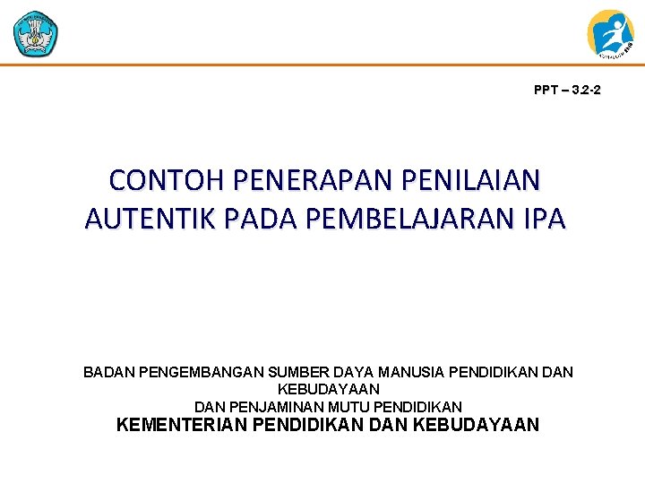 PPT – 3. 2 -2 CONTOH PENERAPAN PENILAIAN AUTENTIK PADA PEMBELAJARAN IPA BADAN PENGEMBANGAN