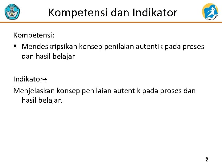 Kompetensi dan Indikator Kompetensi: § Mendeskripsikan konsep penilaian autentik pada proses dan hasil belajar