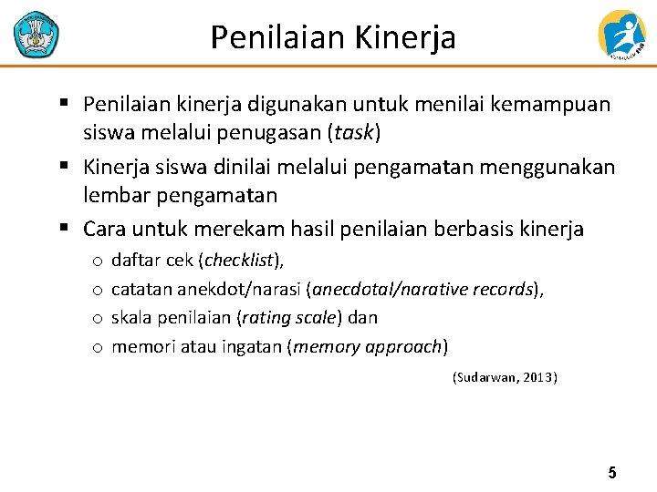 Penilaian Kinerja § Penilaian kinerja digunakan untuk menilai kemampuan siswa melalui penugasan (task) §