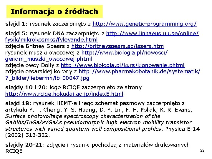 Informacja o źródłach slajd 1: rysunek zaczerpnięto z http: //www. genetic-programming. org/ slajd 5: