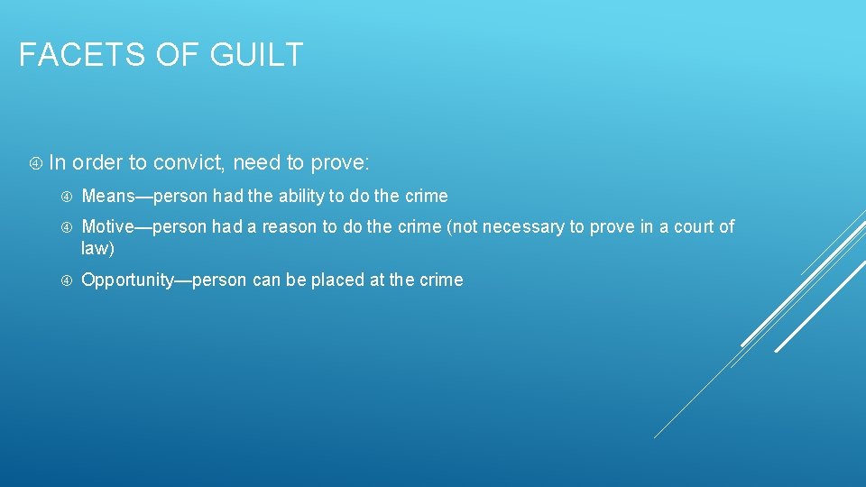 FACETS OF GUILT In order to convict, need to prove: Means—person had the ability