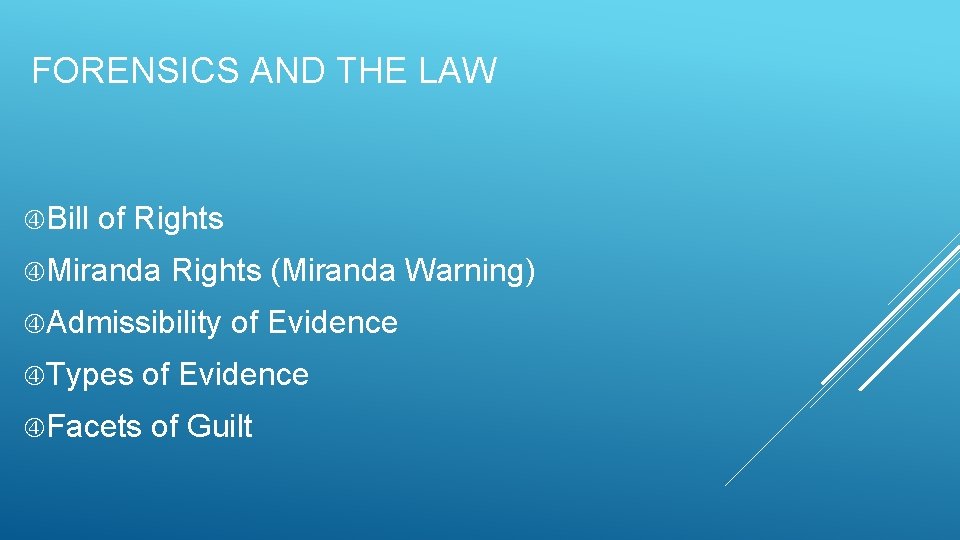 FORENSICS AND THE LAW Bill of Rights Miranda Rights (Miranda Warning) Admissibility Types of