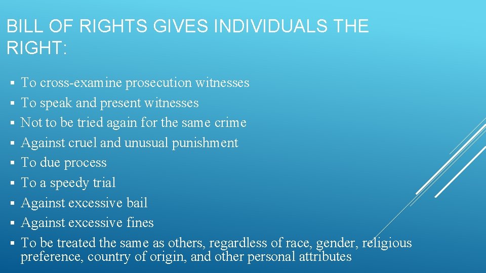 BILL OF RIGHTS GIVES INDIVIDUALS THE RIGHT: § § § § § To cross-examine
