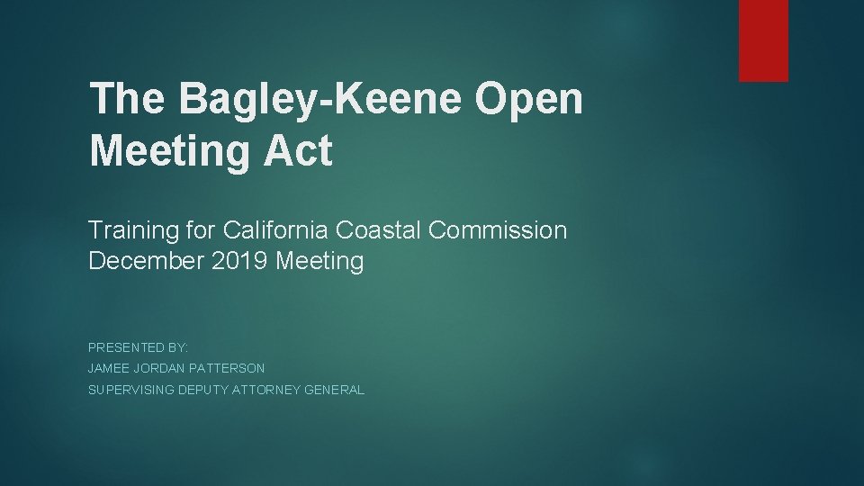 The Bagley-Keene Open Meeting Act Training for California Coastal Commission December 2019 Meeting PRESENTED