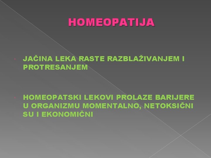 HOMEOPATIJA JAČINA LEKA RASTE RAZBLAŽIVANJEM I PROTRESANJEM HOMEOPATSKI LEKOVI PROLAZE BARIJERE U ORGANIZMU MOMENTALNO,