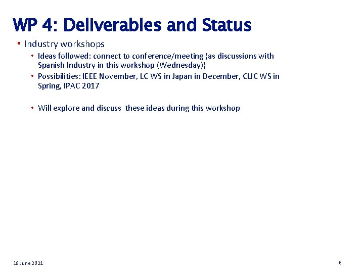WP 4: Deliverables and Status • Industry workshops • Ideas followed: connect to conference/meeting WP 4: Deliverables and Status • Industry workshops • Ideas followed: connect to conference/meeting