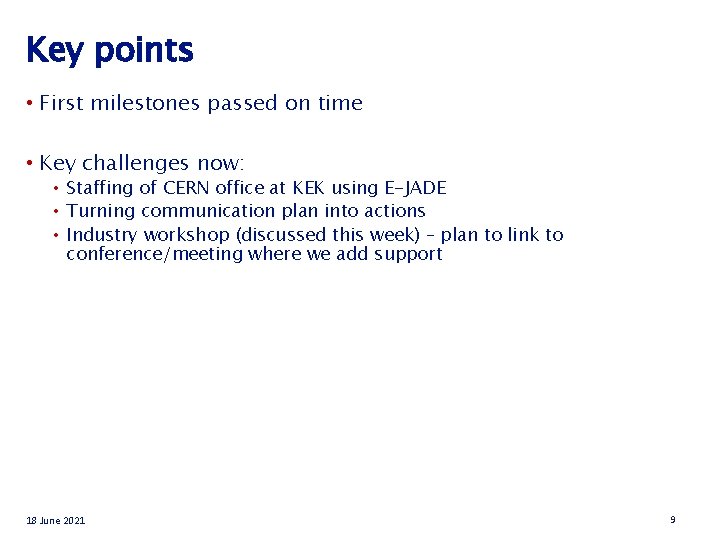 Key points • First milestones passed on time • Key challenges now: • Staffing Key points • First milestones passed on time • Key challenges now: • Staffing