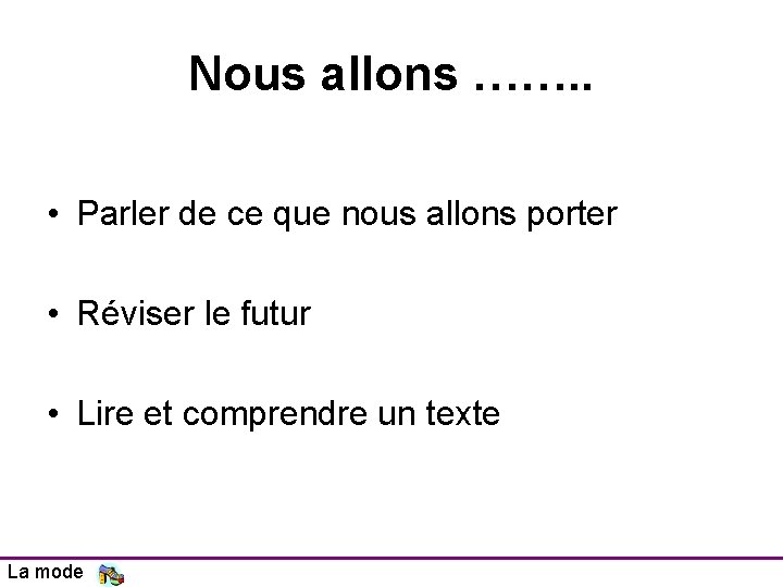 Nous allons ……. . • Parler de ce que nous allons porter • Réviser Nous allons ……. . • Parler de ce que nous allons porter • Réviser