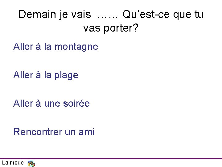 Demain je vais …… Qu’est-ce que tu vas porter? Aller à la montagne Aller Demain je vais …… Qu’est-ce que tu vas porter? Aller à la montagne Aller