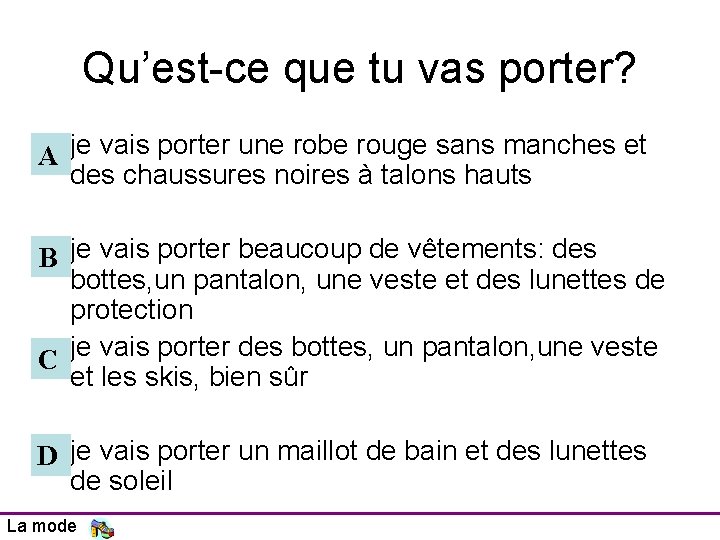 Qu’est-ce que tu vas porter? A je vais porter une robe rouge sans manches Qu’est-ce que tu vas porter? A je vais porter une robe rouge sans manches