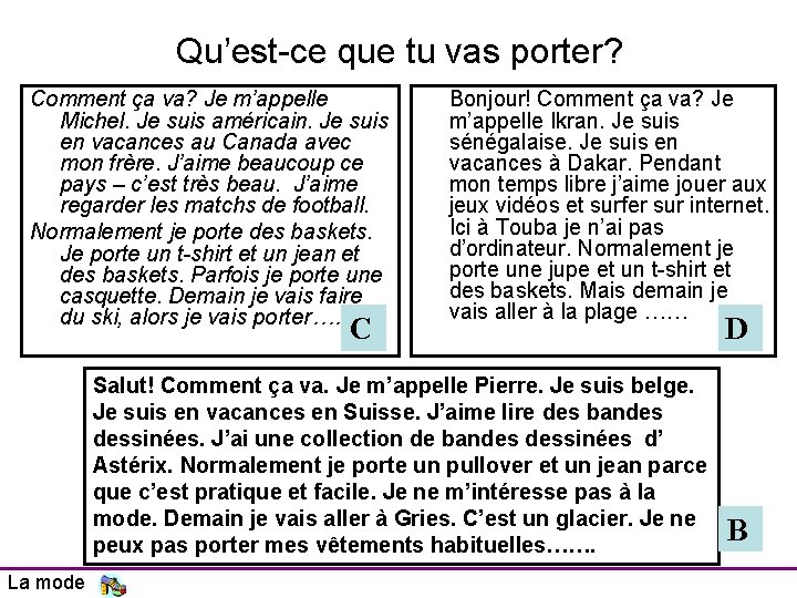 Qu’est-ce que tu vas porter? Comment ça va? Je m’appelle Michel. Je suis américain. Qu’est-ce que tu vas porter? Comment ça va? Je m’appelle Michel. Je suis américain.