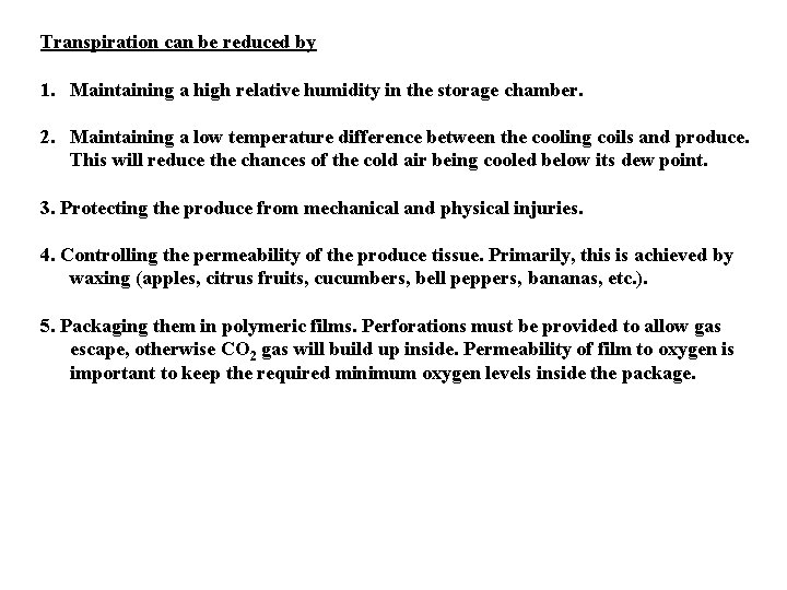 Transpiration can be reduced by 1. Maintaining a high relative humidity in the storage