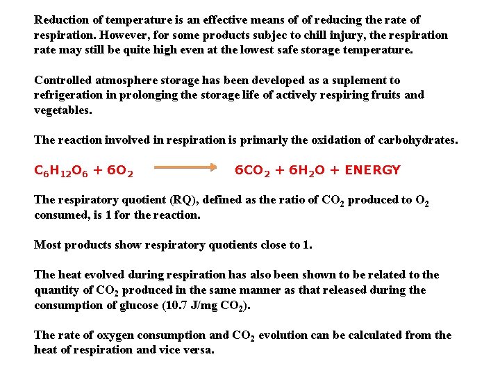Reduction of temperature is an effective means of of reducing the rate of respiration.