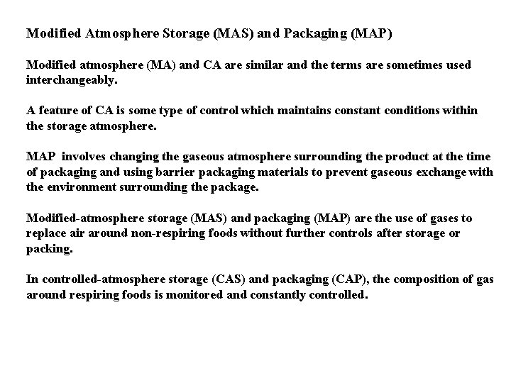 Modified Atmosphere Storage (MAS) and Packaging (MAP) Modified atmosphere (MA) and CA are similar