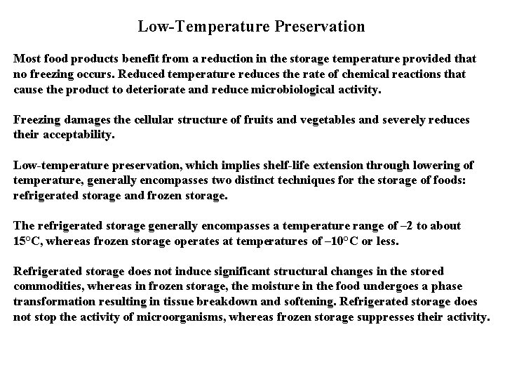 Low-Temperature Preservation Most food products benefit from a reduction in the storage temperature provided