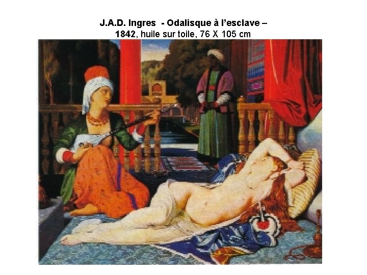 J. A. D. Ingres - Odalisque à l’esclave – 1842, huile sur toile, 76