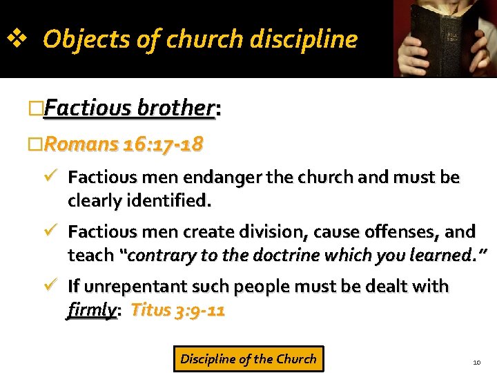  Objects of church discipline �Factious brother: �Romans 16: 17 -18 Factious men endanger