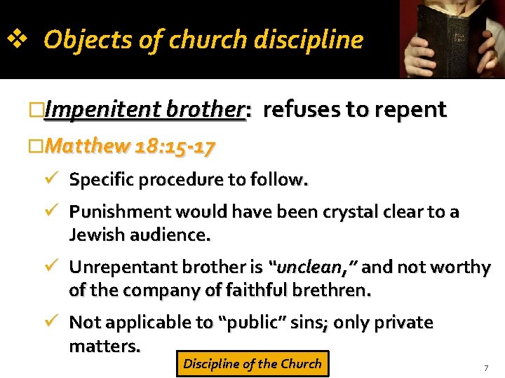  Objects of church discipline �Impenitent brother: refuses to repent �Matthew 18: 15 -17