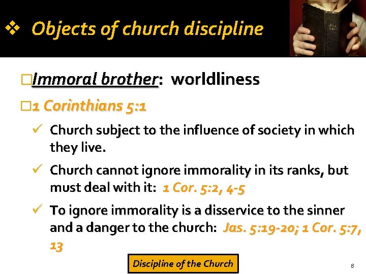  Objects of church discipline �Immoral brother: worldliness � 1 Corinthians 5: 1 Church