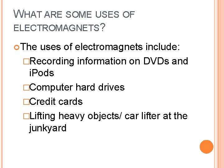 WHAT ARE SOME USES OF ELECTROMAGNETS? The uses of electromagnets include: �Recording information on