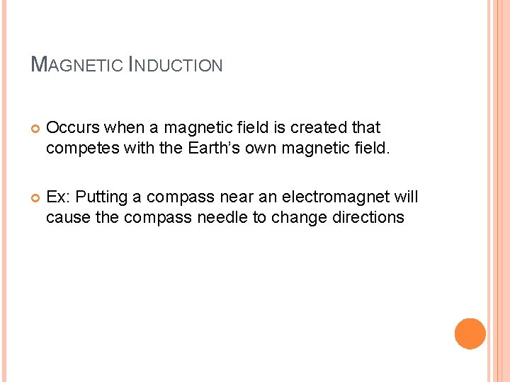 MAGNETIC INDUCTION Occurs when a magnetic field is created that competes with the Earth’s
