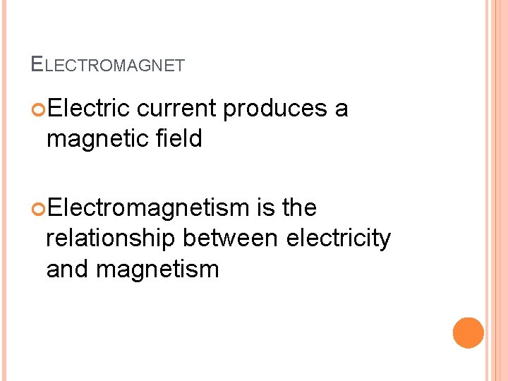 ELECTROMAGNET Electric current produces a magnetic field Electromagnetism is the relationship between electricity and