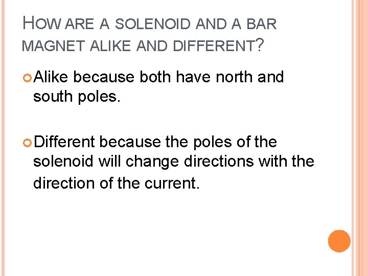 HOW ARE A SOLENOID AND A BAR MAGNET ALIKE AND DIFFERENT? Alike because both