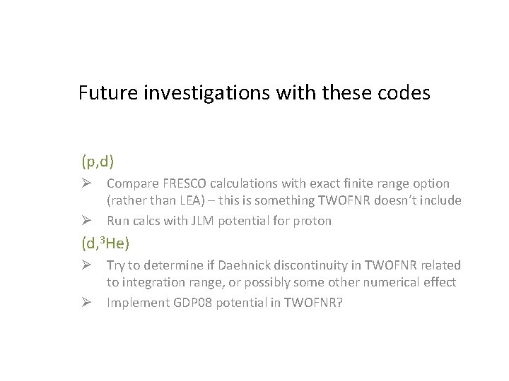 Future investigations with these codes (p, d) Ø Compare FRESCO calculations with exact finite