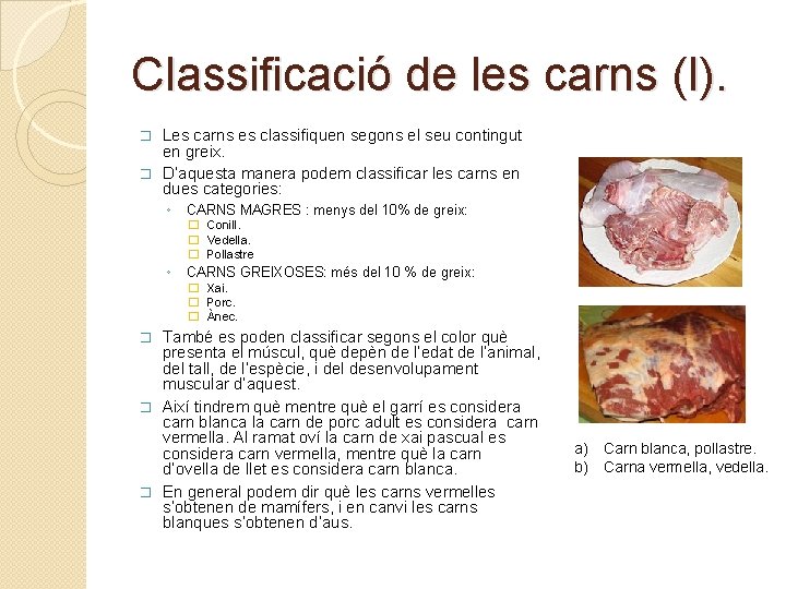 Classificació de les carns (I). Les carns es classifiquen segons el seu contingut en