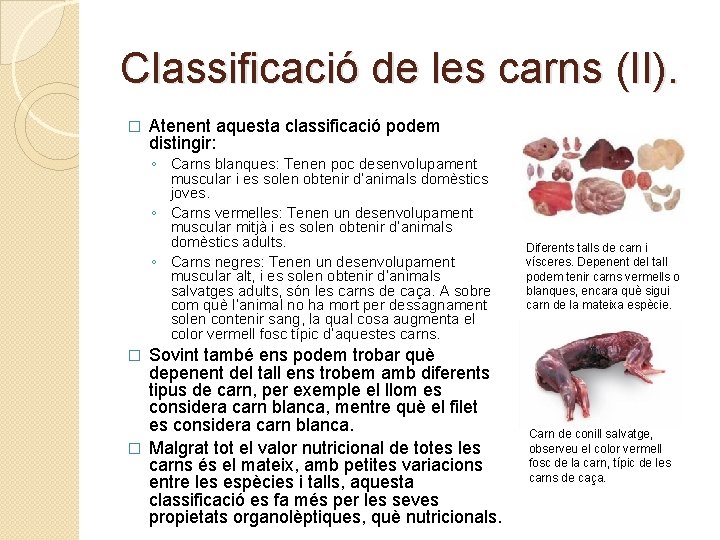 Classificació de les carns (II). � Atenent aquesta classificació podem distingir: ◦ Carns blanques: