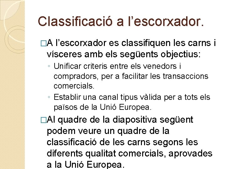 Classificació a l’escorxador. �A l’escorxador es classifiquen les carns i vísceres amb els següents