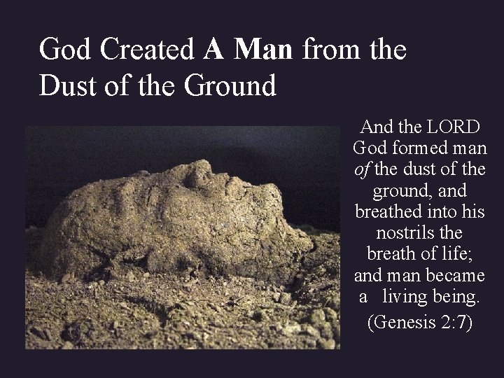 God Created A Man from the Dust of the Ground And the LORD God