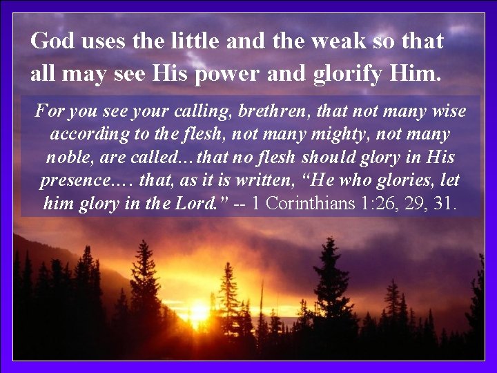 God uses the little and the weak so that all may see His power