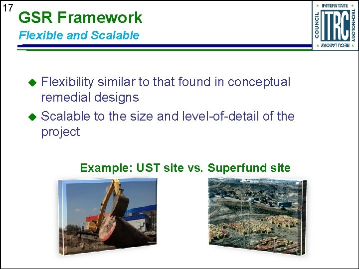 17 GSR Framework Flexible and Scalable Flexibility similar to that found in conceptual remedial