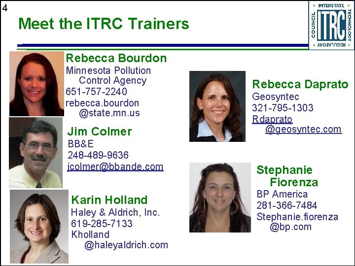 4 Meet the ITRC Trainers Rebecca Bourdon Minnesota Pollution Control Agency 651 -757 -2240