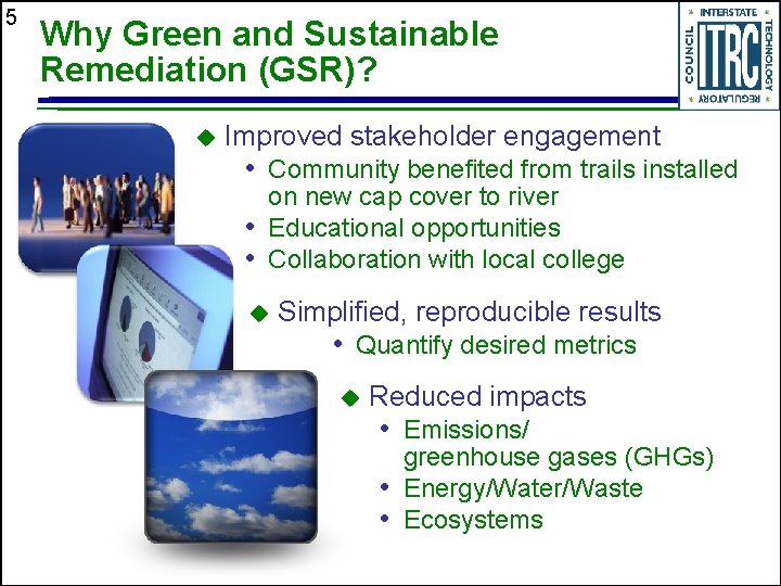 5 Why Green and Sustainable Remediation (GSR)? u Improved stakeholder engagement • Community benefited