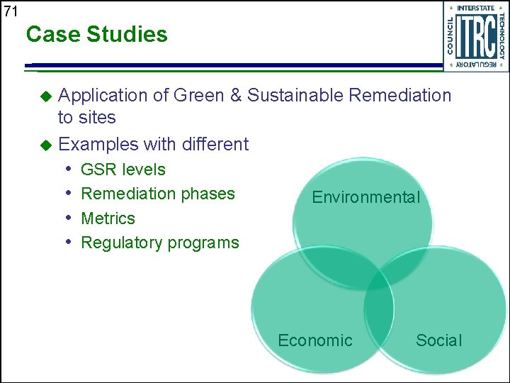 71 Case Studies Application of Green & Sustainable Remediation to sites u Examples with