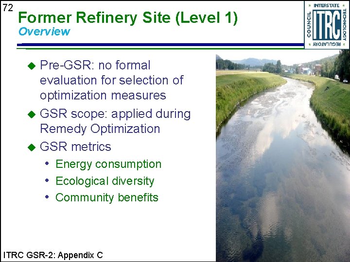 72 Former Refinery Site (Level 1) Overview Pre-GSR: no formal evaluation for selection of