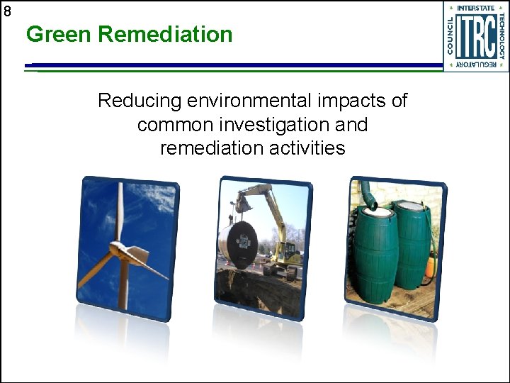 8 Green Remediation Reducing environmental impacts of common investigation and remediation activities 