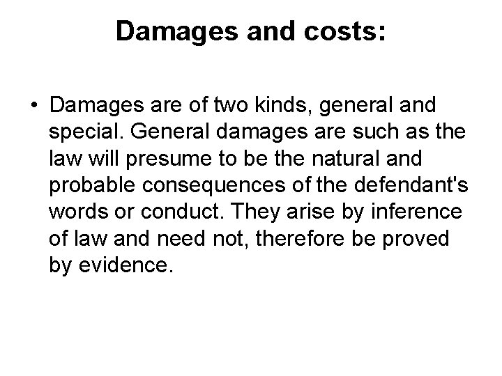 Damages and costs: • Damages are of two kinds, general and special. General damages Damages and costs: • Damages are of two kinds, general and special. General damages