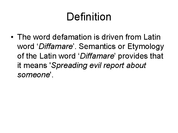 Definition • The word defamation is driven from Latin word ‘Diffamare’. Semantics or Etymology Definition • The word defamation is driven from Latin word ‘Diffamare’. Semantics or Etymology